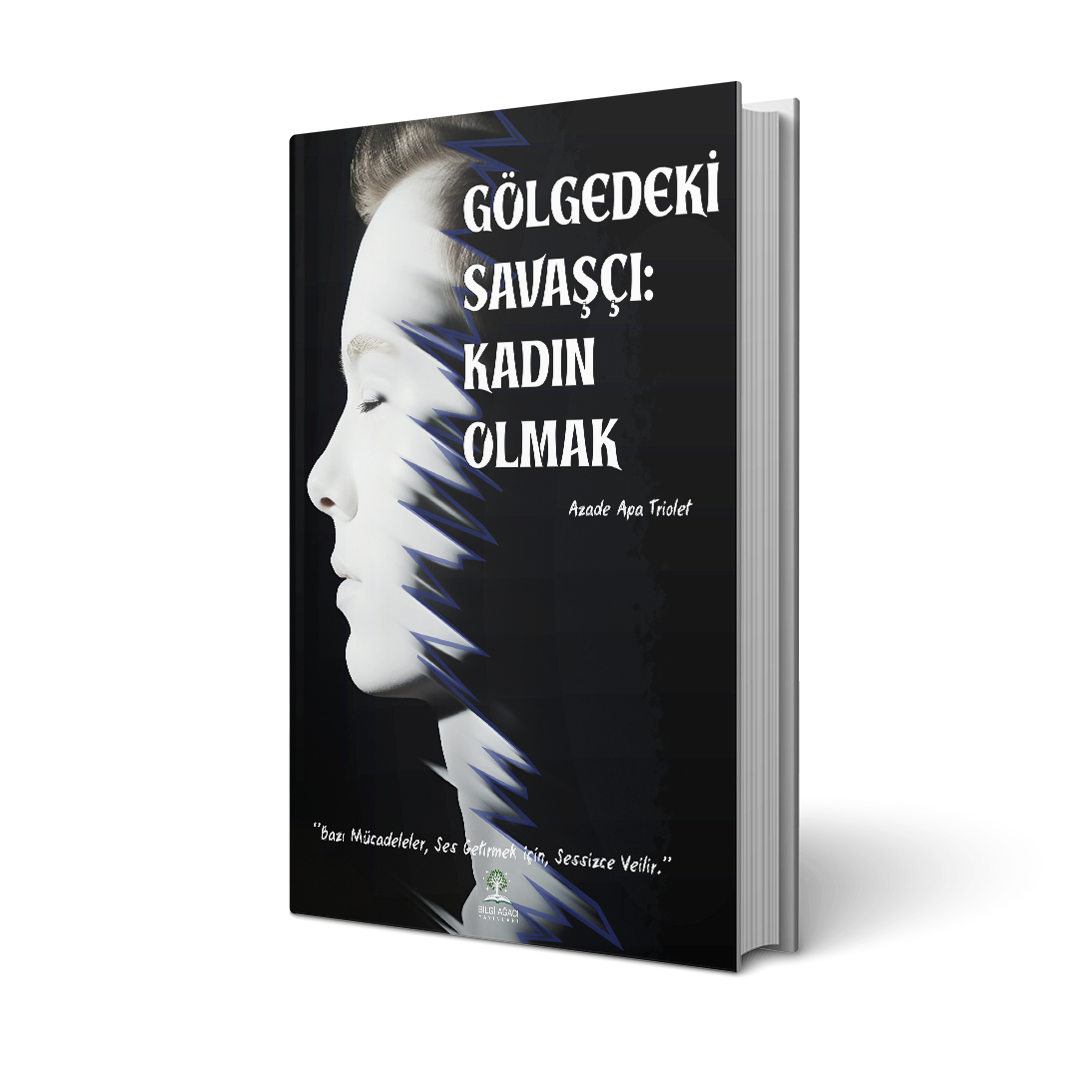 Gölgedeki Savaşçı: Kadın Olmak / Azade Apa Triolet