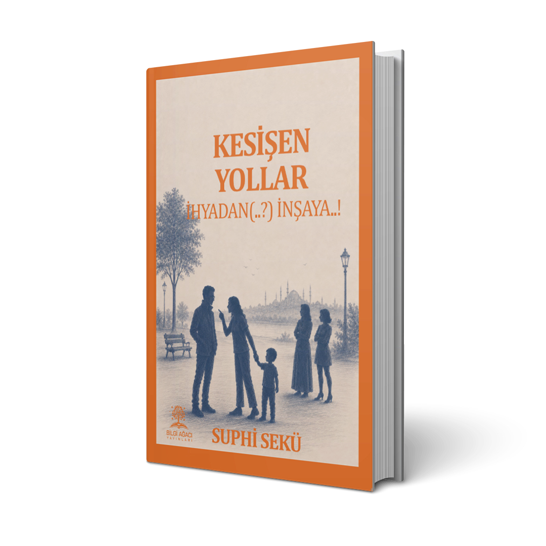 Kesişen Yollar (..?) İhyadan İnşaya ..! / Suphi Sekü